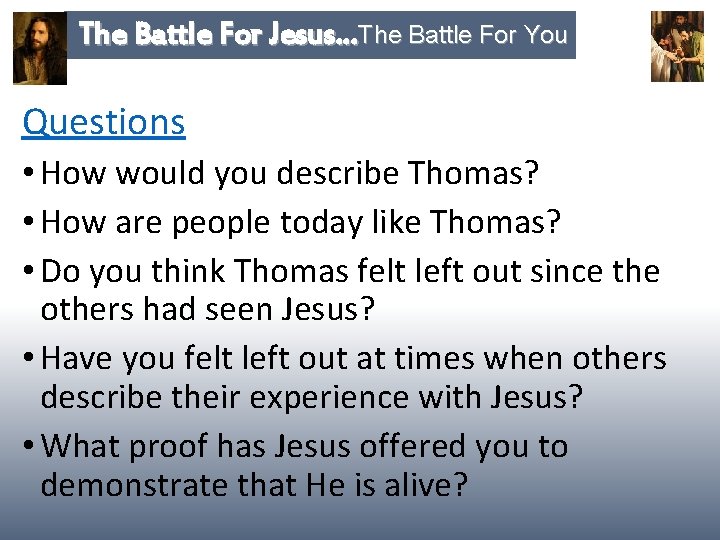 The Battle For Jesus…The Battle For You Questions • How would you describe Thomas?