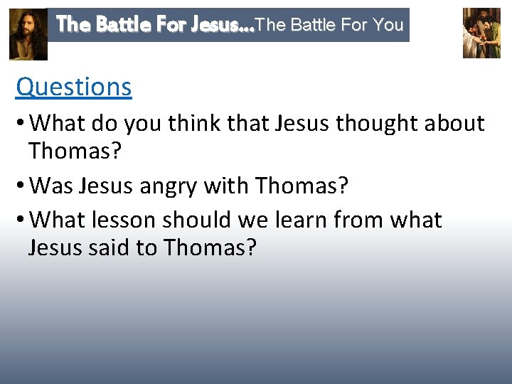 The Battle For Jesus…The Battle For You Questions • What do you think that