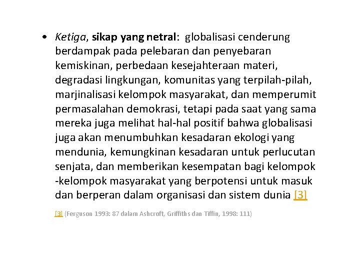  • Ketiga, sikap yang netral: globalisasi cenderung berdampak pada pelebaran dan penyebaran kemiskinan,