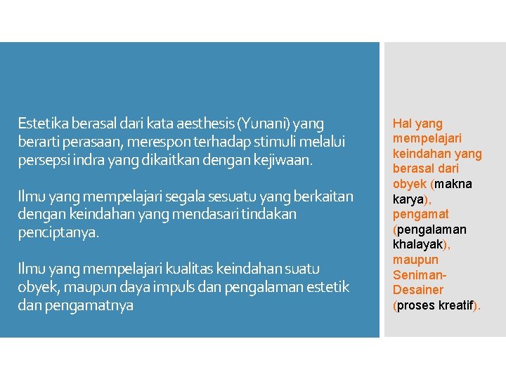 Estetika berasal dari kata aesthesis (Yunani) yang berarti perasaan, merespon terhadap stimuli melalui persepsi