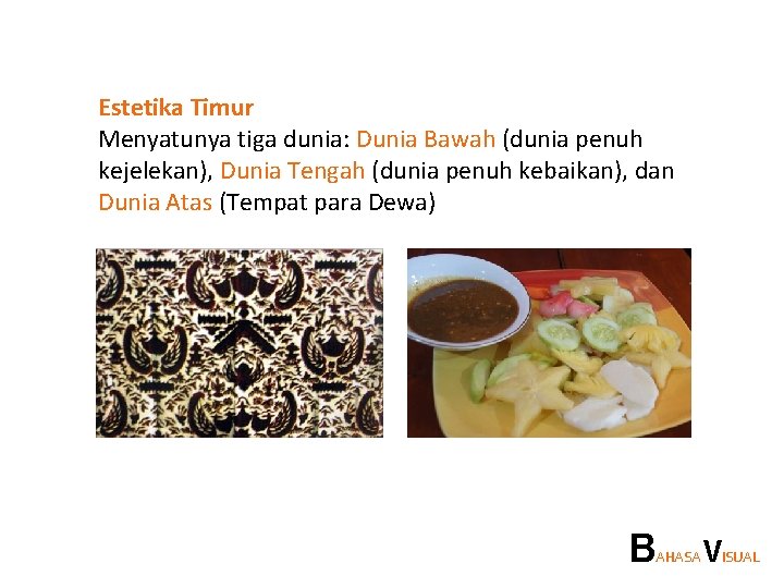 Estetika Timur Menyatunya tiga dunia: Dunia Bawah (dunia penuh kejelekan), Dunia Tengah (dunia penuh