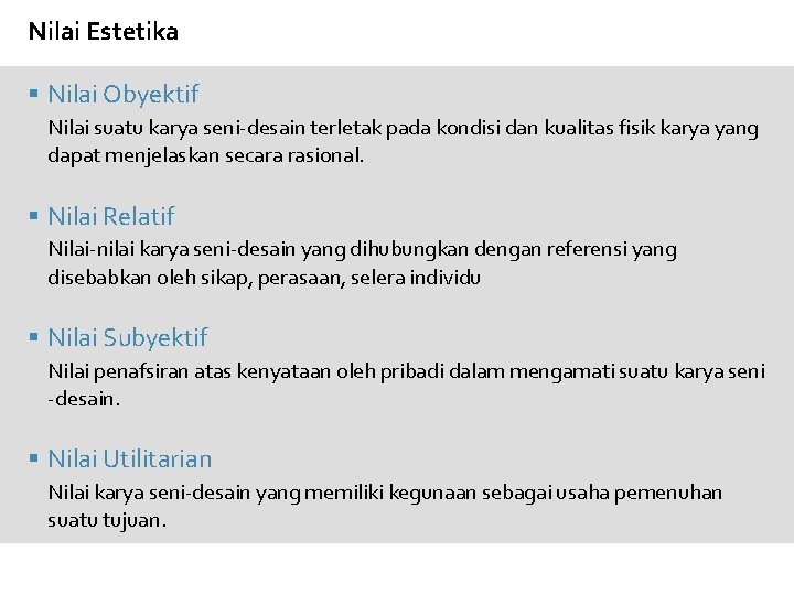 Nilai Estetika § Nilai Obyektif Nilai suatu karya seni-desain terletak pada kondisi dan kualitas