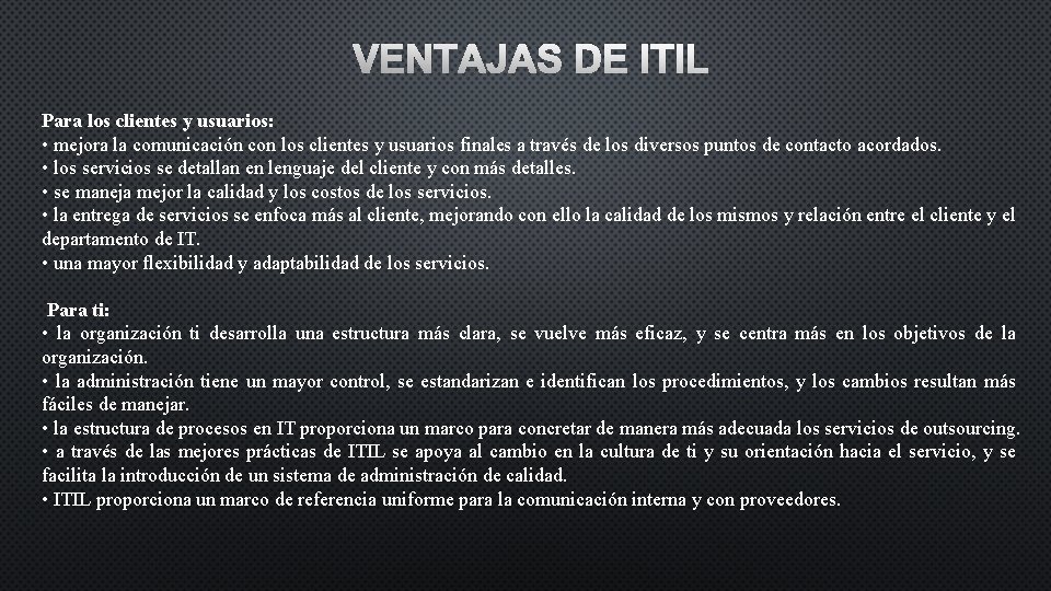 VENTAJAS DE ITIL Para los clientes y usuarios: • mejora la comunicación con los