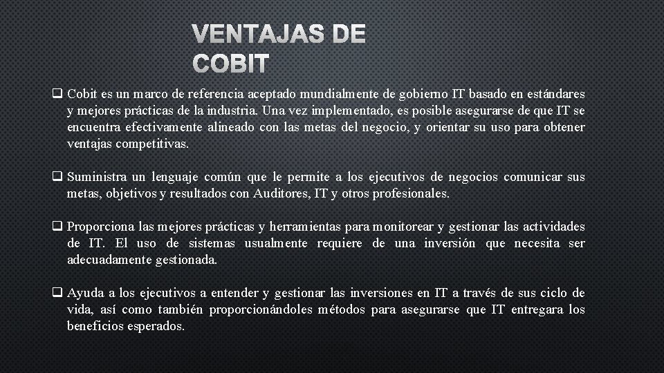 VENTAJAS DE COBIT q Cobit es un marco de referencia aceptado mundialmente de gobierno