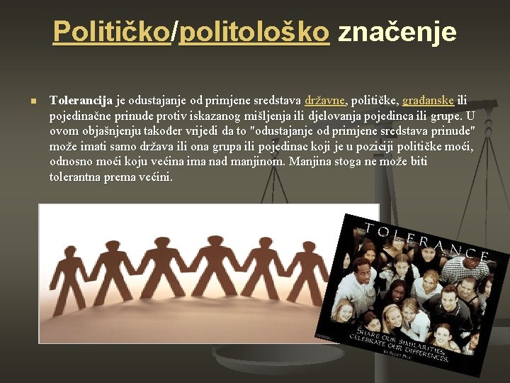 Političko/politološko značenje n Tolerancija je odustajanje od primjene sredstava državne, političke, građanske ili pojedinačne