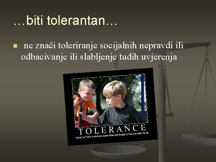 …biti tolerantan… n ne znači toleriranje socijalnih nepravdi ili odbacivanje ili slabljenje tuđih uvjerenja