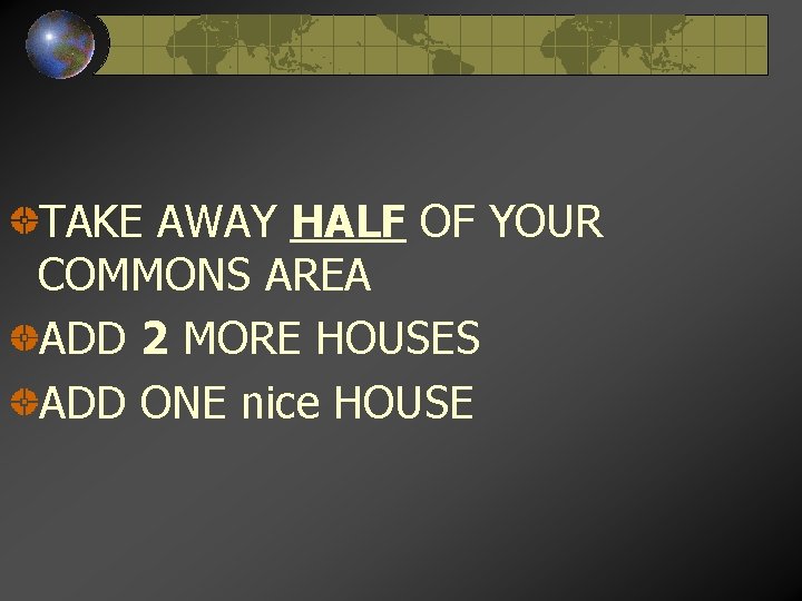 TAKE AWAY HALF OF YOUR COMMONS AREA ADD 2 MORE HOUSES ADD ONE nice