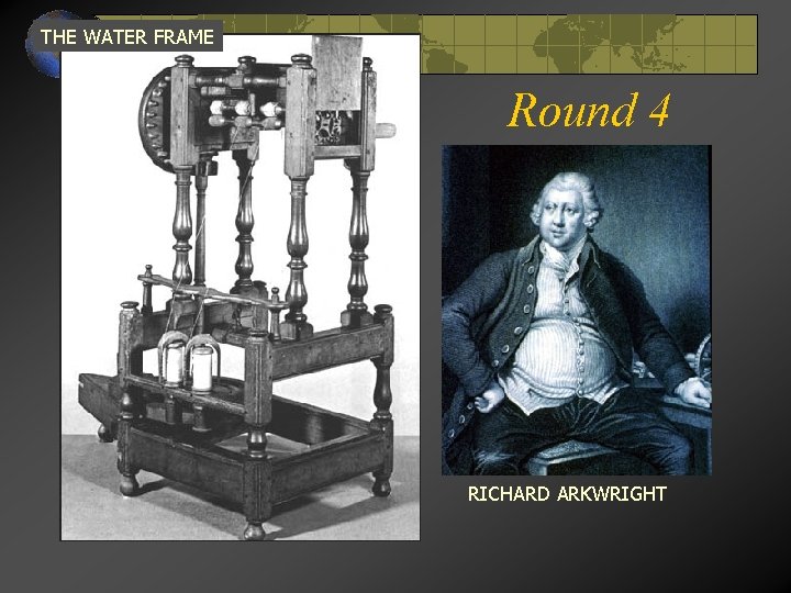 THE WATER FRAME Round 4 RICHARD ARKWRIGHT 