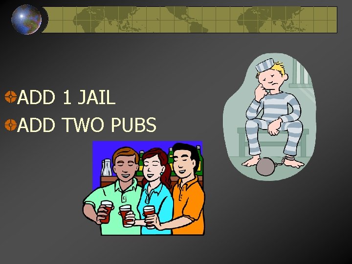 ADD 1 JAIL ADD TWO PUBS 