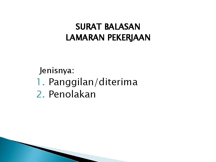 SURAT BALASAN LAMARAN PEKERJAAN Jenisnya: 1. Panggilan/diterima 2. Penolakan 