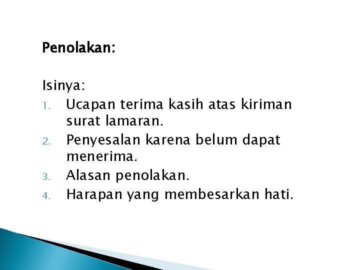 Penolakan: Isinya: 1. Ucapan terima kasih atas kiriman surat lamaran. 2. Penyesalan karena belum