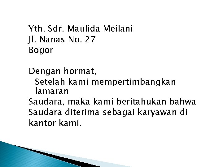 Yth. Sdr. Maulida Meilani Jl. Nanas No. 27 Bogor Dengan hormat, Setelah kami mempertimbangkan