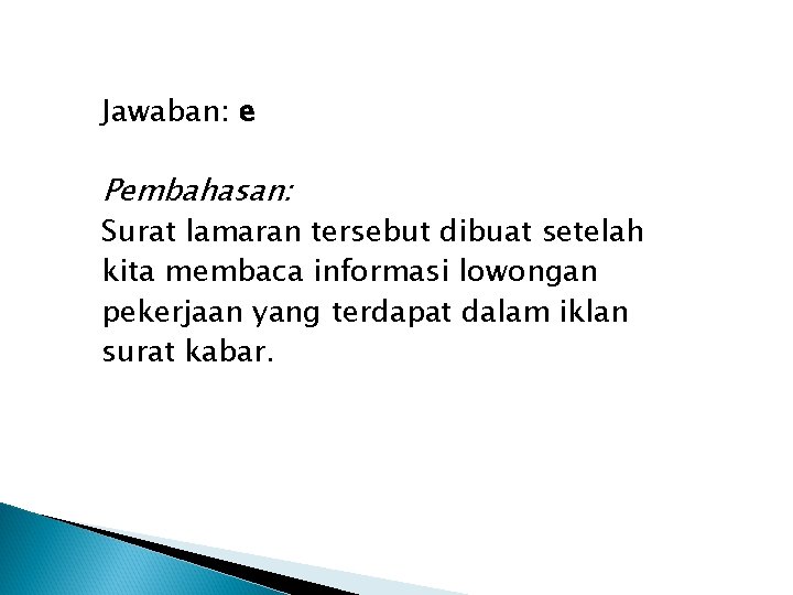 Jawaban: e Pembahasan: Surat lamaran tersebut dibuat setelah kita membaca informasi lowongan pekerjaan yang