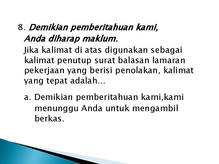 8. Demikian pemberitahuan kami, Anda diharap maklum. Jika kalimat di atas digunakan sebagai kalimat