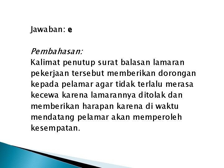 Jawaban: e Pembahasan: Kalimat penutup surat balasan lamaran pekerjaan tersebut memberikan dorongan kepada pelamar