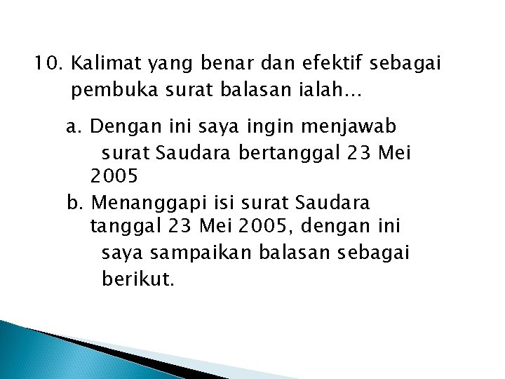 10. Kalimat yang benar dan efektif sebagai pembuka surat balasan ialah… a. Dengan ini