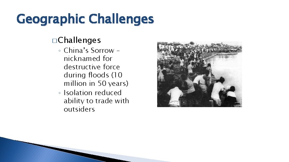 Geographic Challenges � Challenges ◦ China’s Sorrow – nicknamed for destructive force during floods