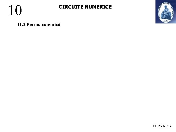 10 CIRCUITE NUMERICE II. 2 Forma canonică CURS NR. 2 