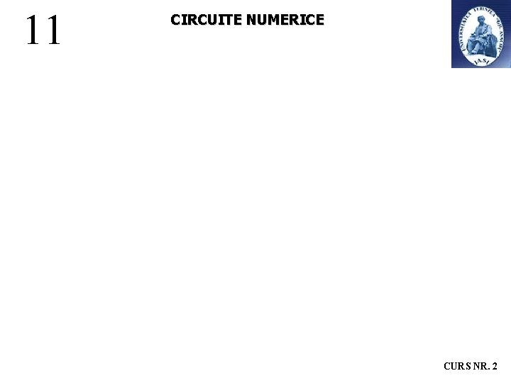 11 CIRCUITE NUMERICE CURS NR. 2 