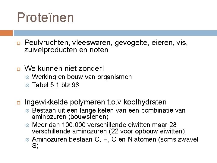 Proteïnen Peulvruchten, vleeswaren, gevogelte, eieren, vis, zuivelproducten en noten We kunnen niet zonder! Werking