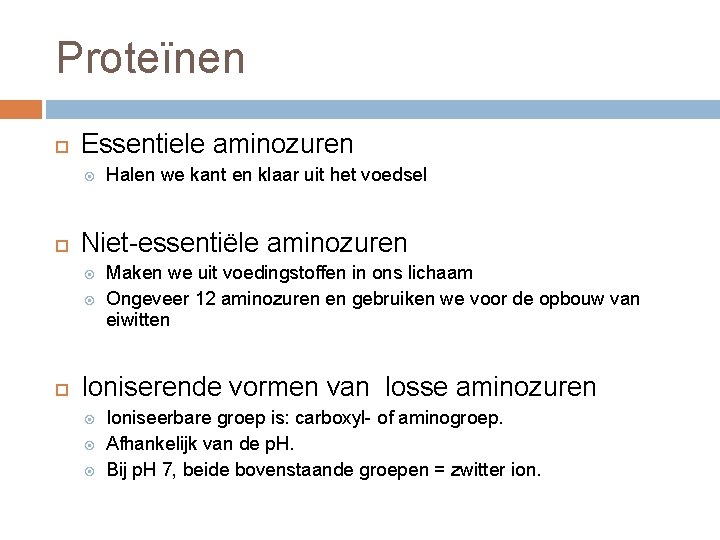 Proteïnen Essentiele aminozuren Niet-essentiële aminozuren Halen we kant en klaar uit het voedsel Maken