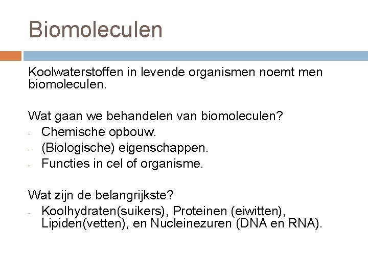 Biomoleculen Koolwaterstoffen in levende organismen noemt men biomoleculen. Wat gaan we behandelen van biomoleculen?