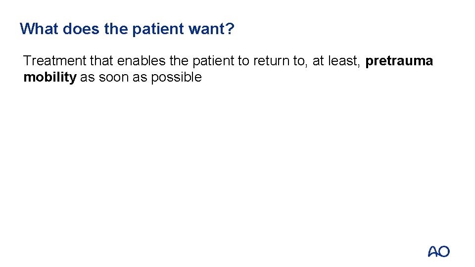 What does the patient want? Treatment that enables the patient to return to, at