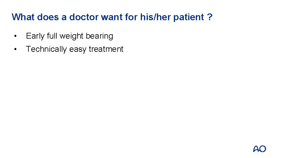 What does a doctor want for his/her patient ? • Early full weight bearing