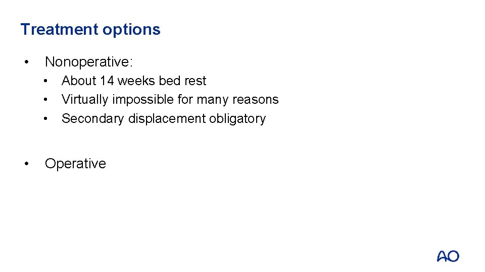 Treatment options • Nonoperative: • • About 14 weeks bed rest Virtually impossible for