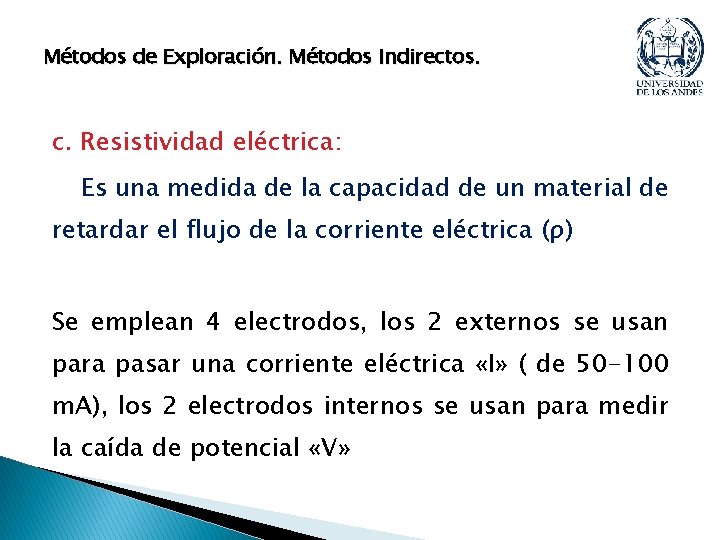 Métodos de Exploración. Métodos Indirectos. c. Resistividad eléctrica: Es una medida de la capacidad