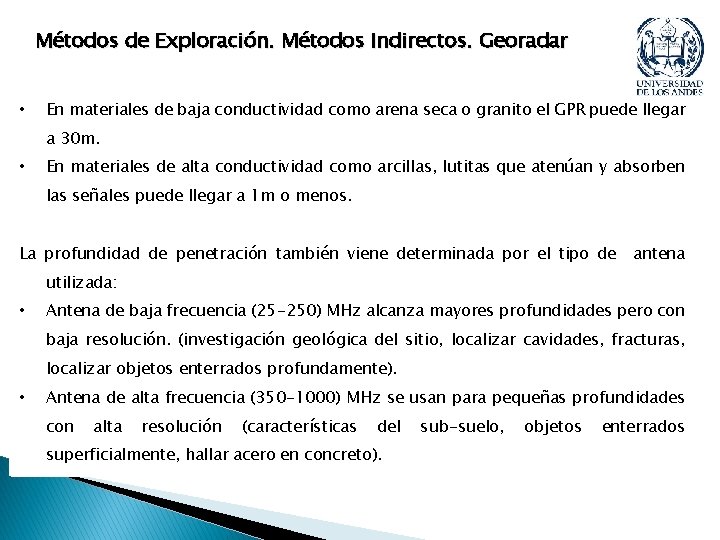 Métodos de Exploración. Métodos Indirectos. Georadar • En materiales de baja conductividad como arena