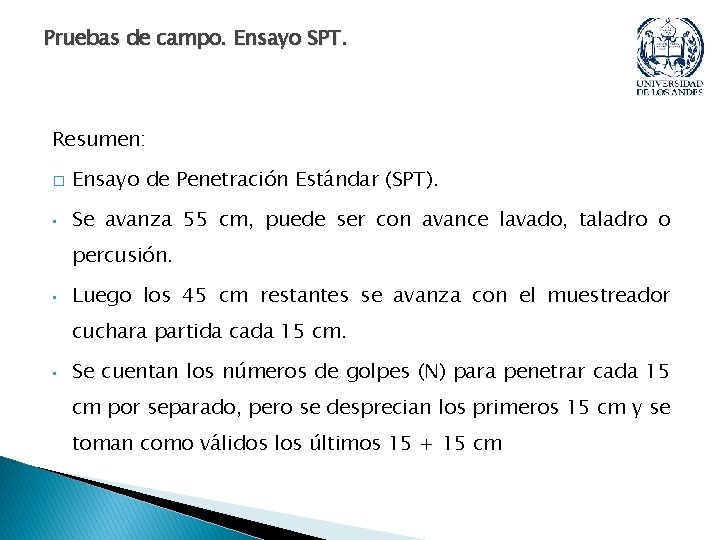 Pruebas de campo. Ensayo SPT. Resumen: � Ensayo de Penetración Estándar (SPT). • Se