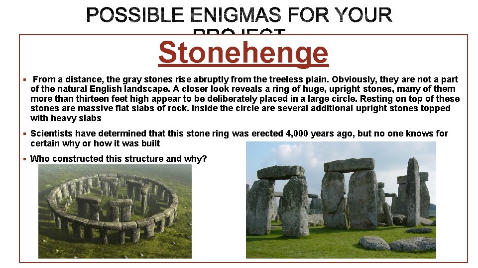Stonehenge § From a distance, the gray stones rise abruptly from the treeless plain.