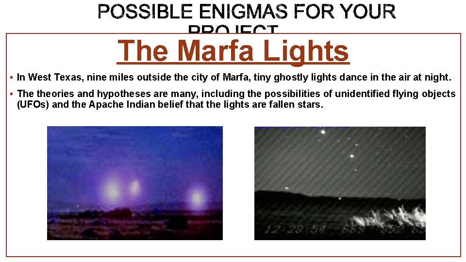 The Marfa Lights § In West Texas, nine miles outside the city of Marfa,
