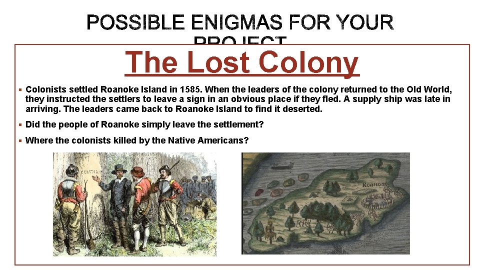 The Lost Colony § Colonists settled Roanoke Island in 1585. When the leaders of