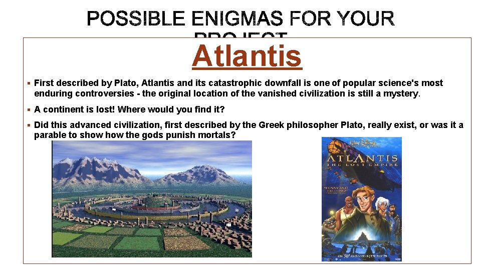 Atlantis § First described by Plato, Atlantis and its catastrophic downfall is one of
