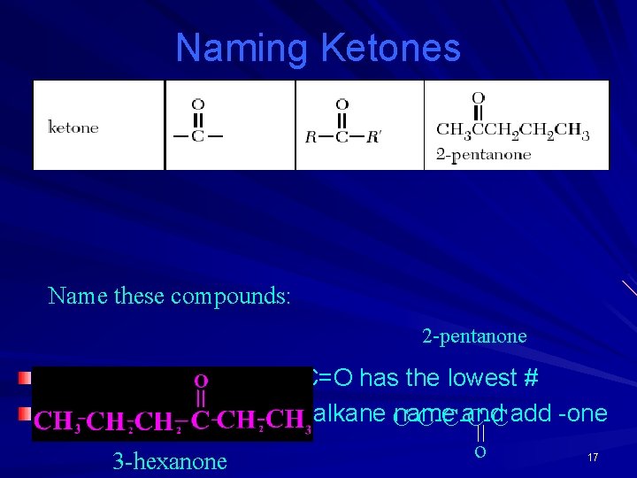 Naming Ketones Name these compounds: 2 -pentanone Number the C chain so C=O has