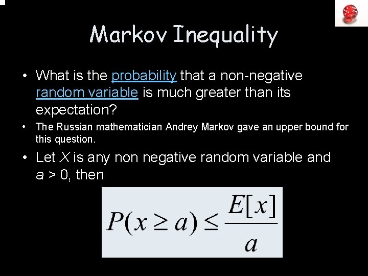 Markov Inequality • What is the probability that a non-negative random variable is much