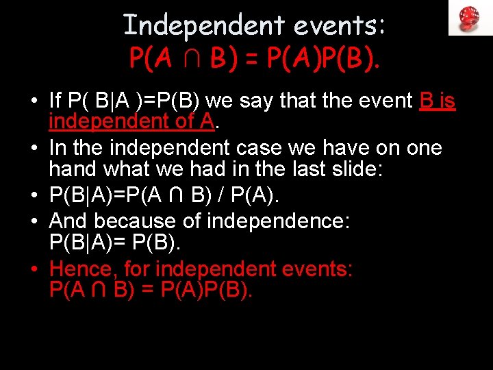 Independent events: P(A ∩ B) = P(A)P(B). • If P( B|A )=P(B) we say