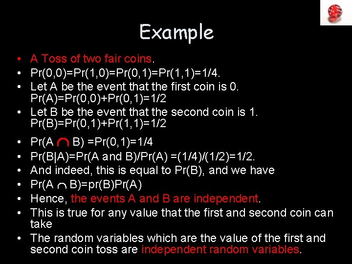 Example • A Toss of two fair coins. • Pr(0, 0)=Pr(1, 0)=Pr(0, 1)=Pr(1, 1)=1/4.