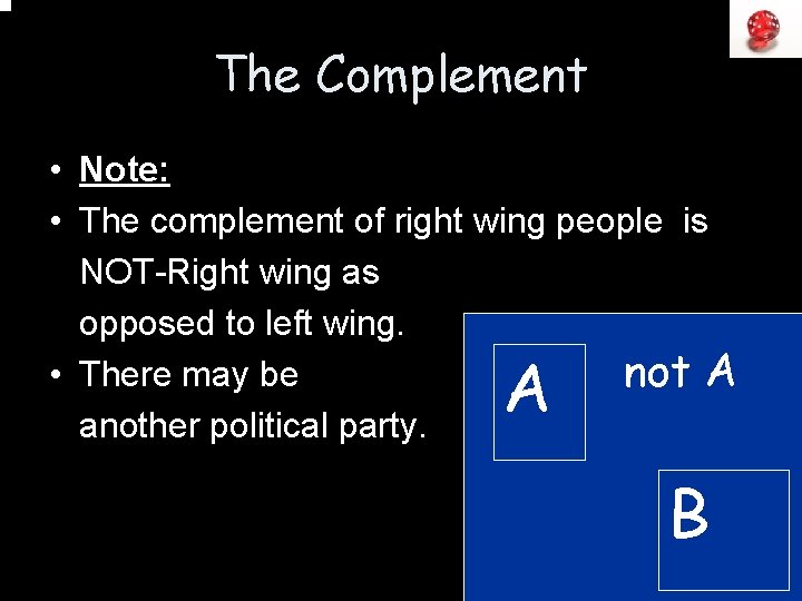 The Complement • Note: • The complement of right wing people is NOT-Right wing