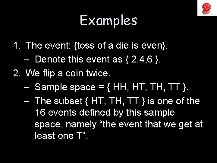 Examples 1. The event: {toss of a die is even}. – Denote this event
