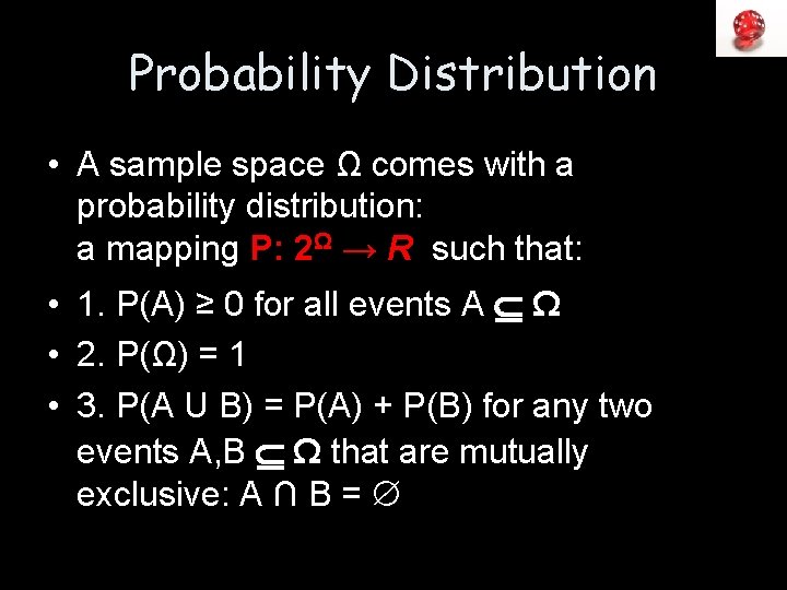 Probability Distribution • A sample space Ω comes with a probability distribution: a mapping