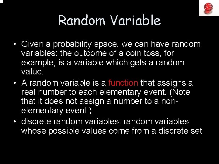 Random Variable • Given a probability space, we can have random variables: the outcome