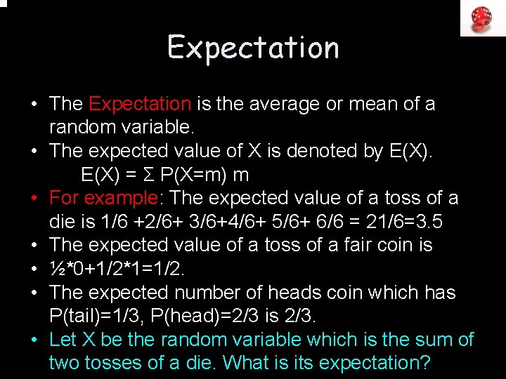 Expectation • The Expectation is the average or mean of a random variable. •