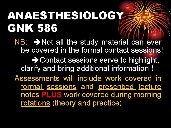 ANAESTHESIOLOGY GNK 586 NB: Not all the study material can ever be covered in