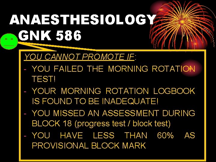 ANAESTHESIOLOGY GNK 586 YOU CANNOT PROMOTE IF: - YOU FAILED THE MORNING ROTATION TEST!