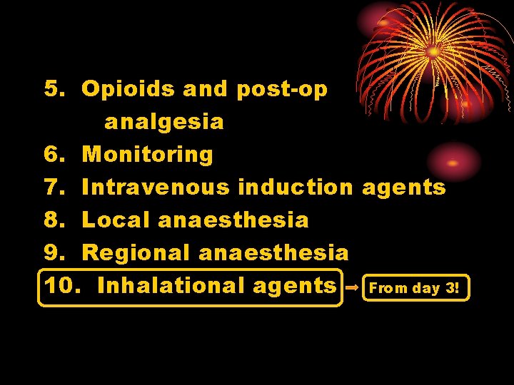 5. Opioids and post-op analgesia 6. Monitoring 7. Intravenous induction agents 8. Local anaesthesia