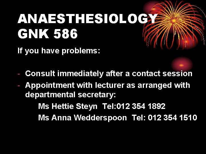 ANAESTHESIOLOGY GNK 586 If you have problems: - Consult immediately after a contact session