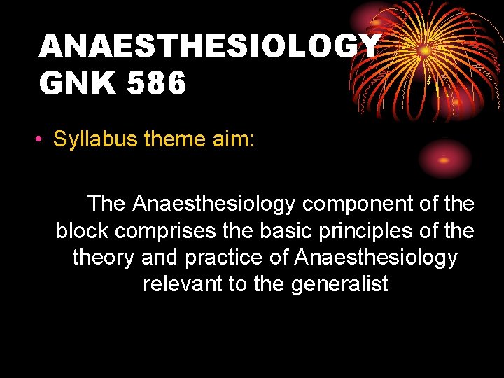 ANAESTHESIOLOGY GNK 586 • Syllabus theme aim: The Anaesthesiology component of the block comprises